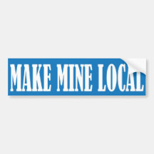 Make Mine Local Bumper Stickers