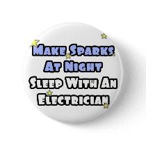 Make Sparks At Night...Sleep With an Electrician