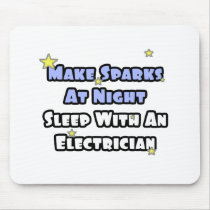 Make Sparks At Night...Sleep With an Electrician