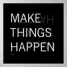 MAKE THINGS HAPPEN POSTERS
