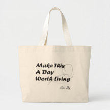 Make This A Day Worth Living Tote Bags