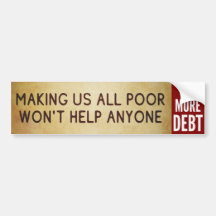 Making Us All Poor Won't Help Anyone sticker Bumper Stickers