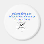 Mama Don't Let Your Babies Grow Up To Be Pirates ( Magnets