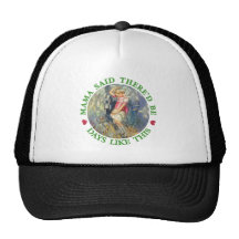 MAMA SAID THERE'D BE DAYS LIKE THIS TRUCKER HAT