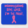 Mammograms Save Lives. I'm the Proof. Mousepads