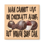 MAN CANNOT LIVE ON CHOCOLATE ALONE