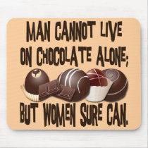 MAN CANNOT LIVE ON CHOCOLATE ALONE