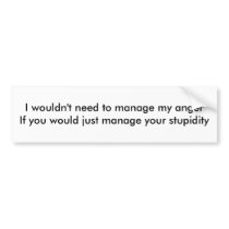 Manage Your Stupidity Bumper Sticker