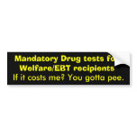 Mandatory Drug tests for Welfare/EBT recipients... Bumper Stickers