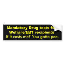 Mandatory Drug tests for Welfare/EBT recipients... Bumper Stickers