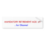 MANDATORY RETIREMENT AGE: 51, ...for Obama! Bumper Stickers