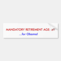MANDATORY RETIREMENT AGE: 51, ...for Obama! Bumper Stickers