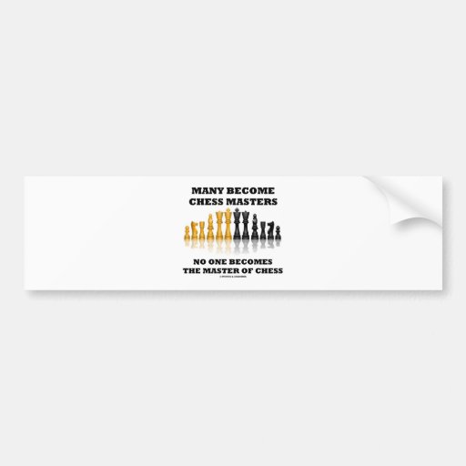 Many Become Chess Masters No One Becomes Master Bumper Sticker