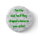 marble, You'd bemad too if they dropped a house... buttons