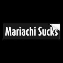 Mariachi Sucks bumper stickers