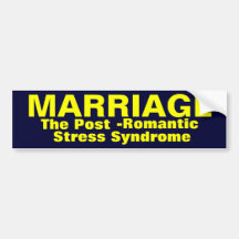 Marriage The Post-Romantic Stress Syndrome Bumper Stickers
