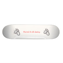 Married & still skating. custom skate board