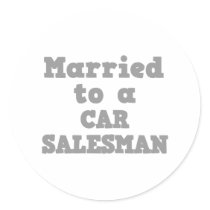 MARRIED TO A CAR SALESMAN ROUND STICKER