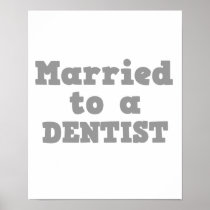 MARRIED TO A DENTIST POSTERS
