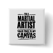 Martial Artist – Your face is my canvas Button