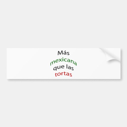 Mas Mexicana Que Las Tortas Bumper Stickers