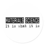 Materials Science It Is Round Stickers