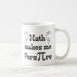 Math makes me Pers-PI-re - Funny Math Pi Slogan Coffee Mug