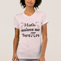 Math makes me Pers-PI-re - Funny Math Pi Slogan t-shirts