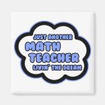 Math Teacher .. Livin' The Dream Refrigerator Magnets