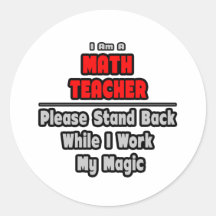 Math Teacher...Work My Magic Round Stickers