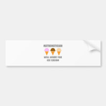 Mathematician ... Will Work For Ice Cream Bumper Sticker