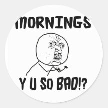 Matins… Y U SI mauvais ! ? Autocollant Rond