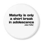 Maturity Is Only A Short Break quote Refrigerator Magnets