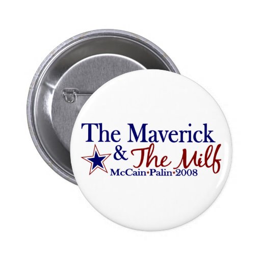 Maverick and Milf (McCain Palin 2008) Button