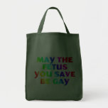 May the fetus you save be gay (tote bags)