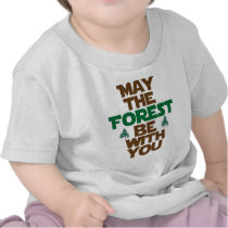 May the Forest Be With You T Shirts