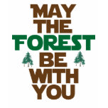 May the Forest Be With You t-shirts