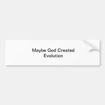 Maybe God Created Evolution Bumper Stickers