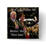 McCain-Palin '08, Better , than, "that... Pinback Button