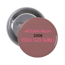 MCCAIN-PALIN, 2008, YOU GO GIRL! -... - Customized Buttons