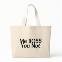 Me Boss You Not Bags
