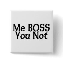 Me Boss You Not