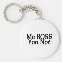 Me Boss You Not Key Chains