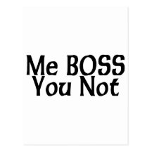 Me Boss, You Not Post Cards