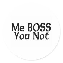 Me Boss You Not