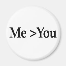 Me Greater Than You Magnets