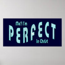 Me? I'm Perfect...in Christ - Hebrews 10:14 Poster