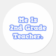 Me Is 2nd Grade Teacher Round Stickers