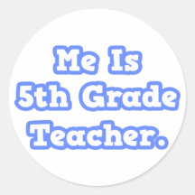 Me Is 5th Grade Teacher Round Sticker