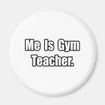 Me Is Gym Teacher Fridge Magnet